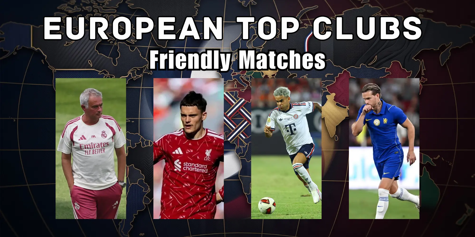 How to Watch European Top Clubs Friendly Matches : Kick-Off Time & FREE Live Streaming ALL in Preview